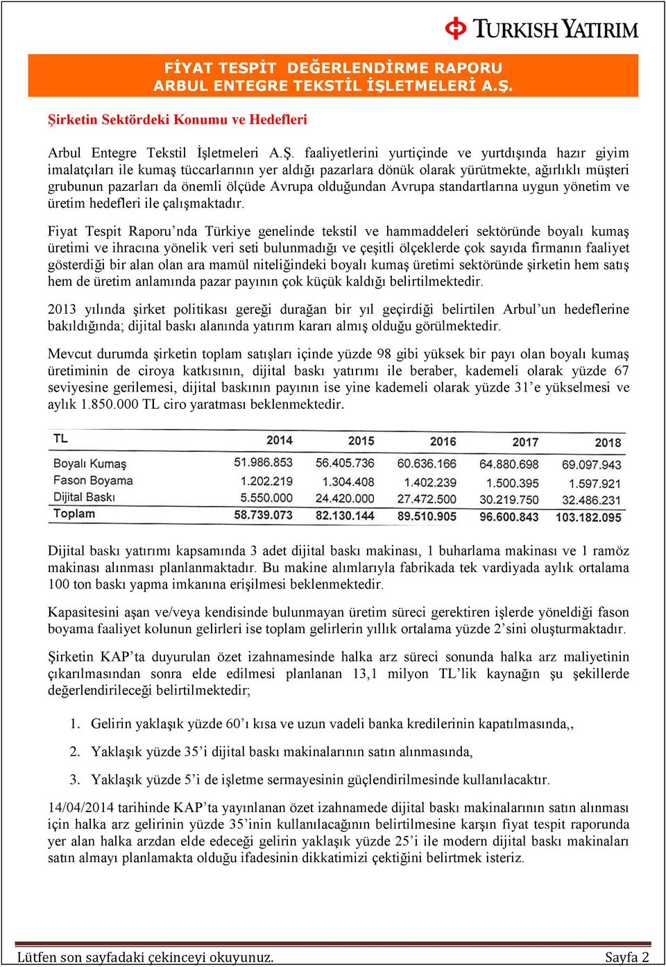 Fiyat Tespit Raporu nda Türkiye genelinde tekstil ve hammaddeleri sektöründe boyalı kumaş üretimi ve ihracına yönelik veri seti bulunmadığı ve çeşitli ölçeklerde çok sayıda firmanın faaliyet