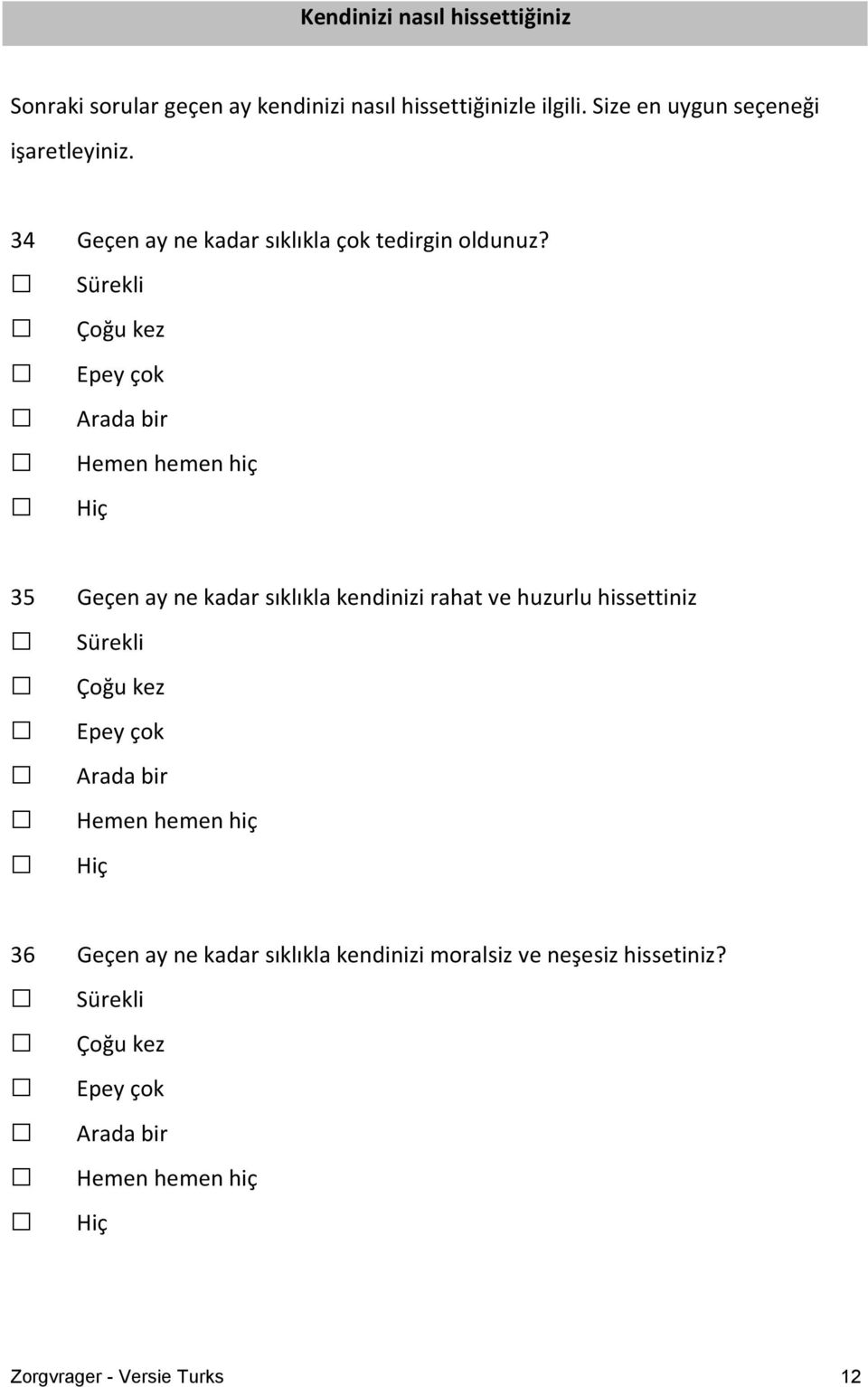 Sürekli Çoğu kez Epey çok Arada bir Hemen hemen hiç Hiç 35 Geçen ay ne kadar sıklıkla kendinizi rahat ve huzurlu hissettiniz