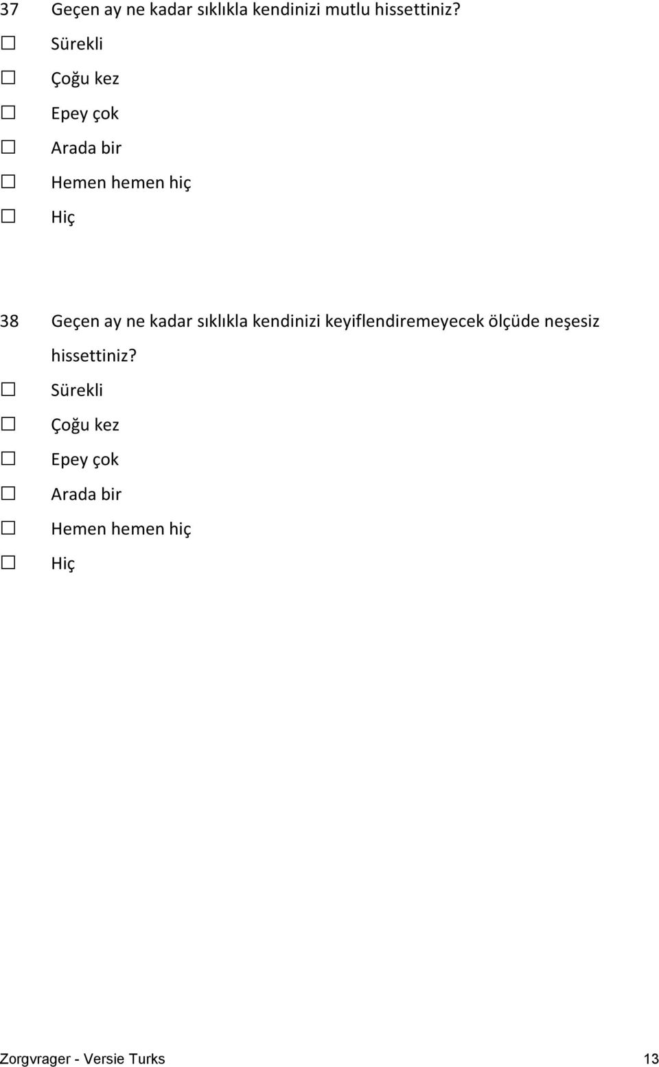 kadar sıklıkla kendinizi keyiflendiremeyecek ölçüde neşesiz hissettiniz?