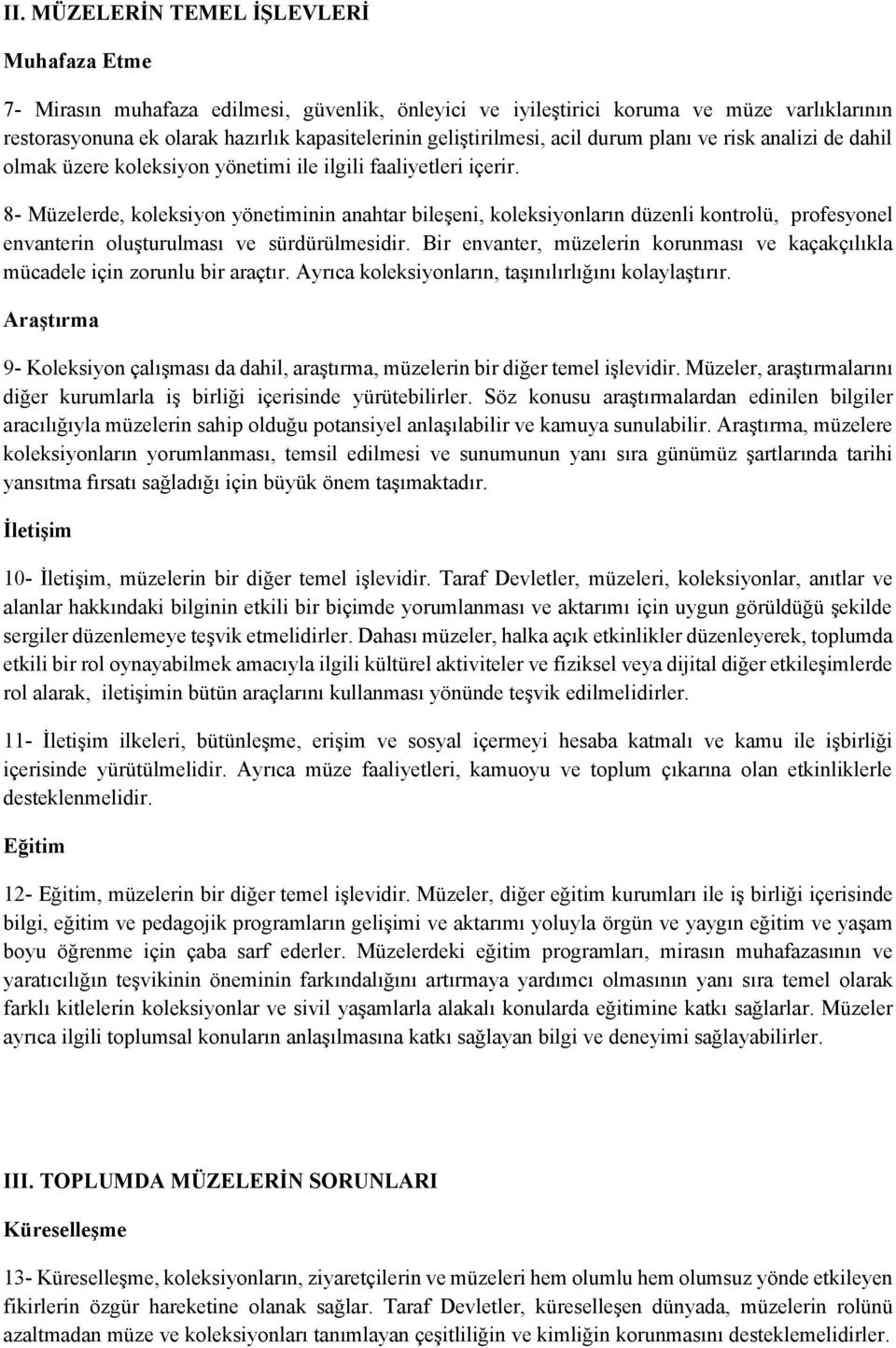 8- Müzelerde, koleksiyon yönetiminin anahtar bileşeni, koleksiyonların düzenli kontrolü, profesyonel envanterin oluşturulması ve sürdürülmesidir.