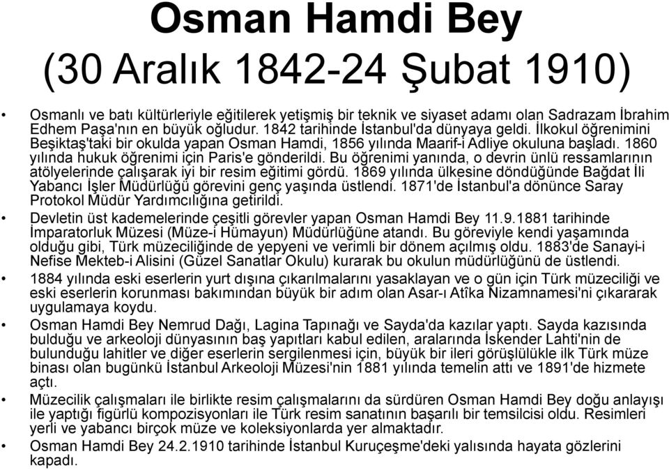 1860 yılında hukuk öğrenimi için Paris'e gönderildi. Bu öğrenimi yanında, o devrin ünlü ressamlarının atölyelerinde çalışarak iyi bir resim eğitimi gördü.