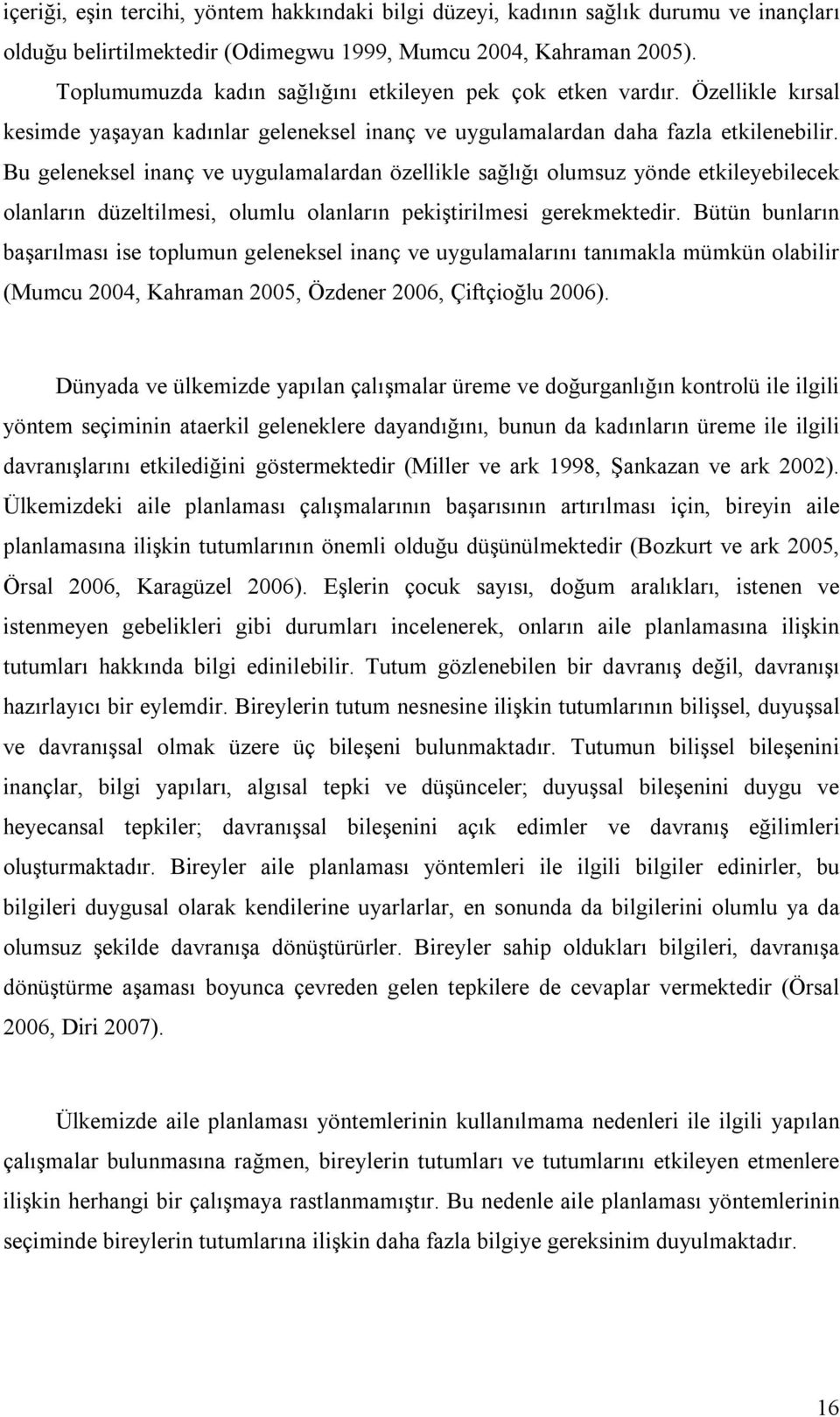 Bu geleneksel inanç ve uygulamalardan özellikle sağlığı olumsuz yönde etkileyebilecek olanların düzeltilmesi, olumlu olanların pekiştirilmesi gerekmektedir.