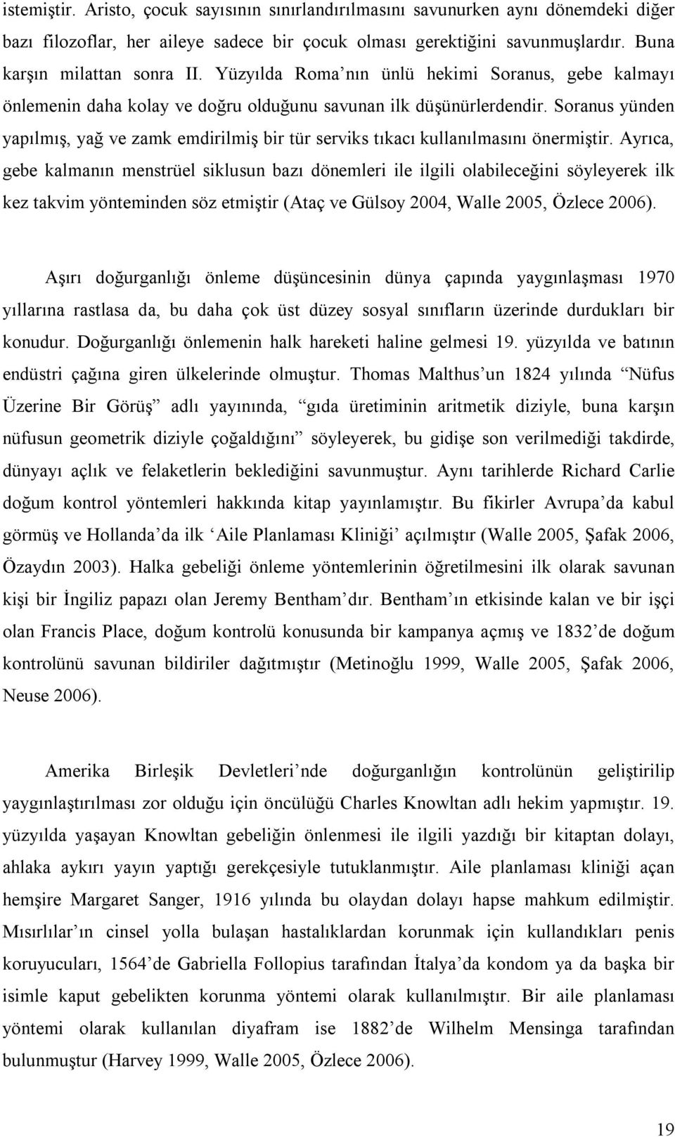 Soranus yünden yapılmış, yağ ve zamk emdirilmiş bir tür serviks tıkacı kullanılmasını önermiştir.