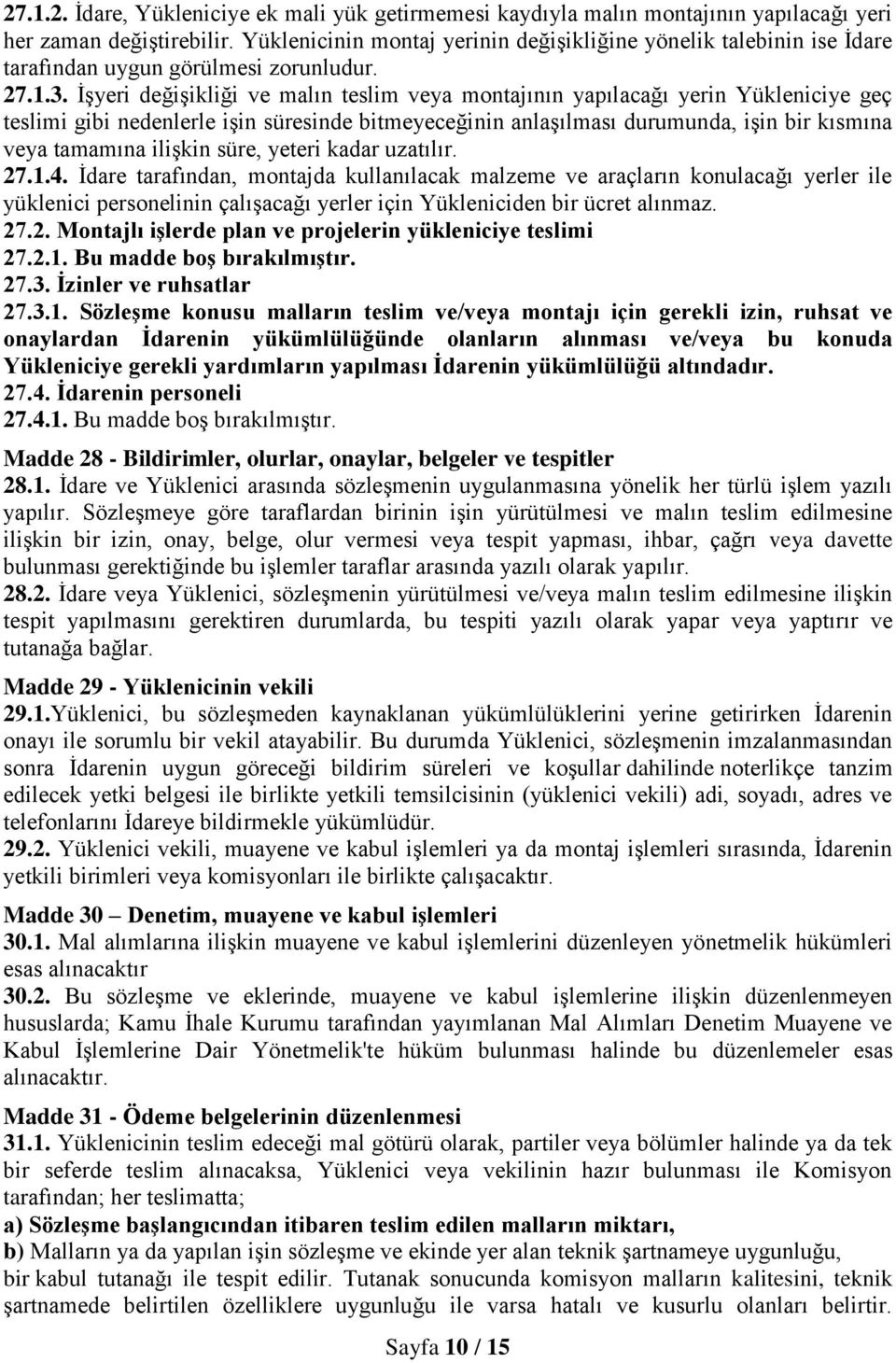 İşyeri değişikliği ve malın teslim veya montajının yapılacağı yerin Yükleniciye geç teslimi gibi nedenlerle işin süresinde bitmeyeceğinin anlaşılması durumunda, işin bir kısmına veya tamamına ilişkin