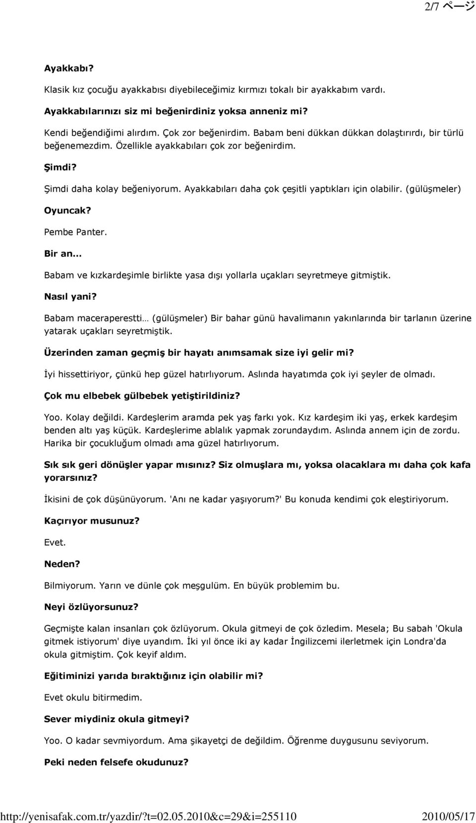 (gülüşmeler) Oyuncak? Pembe Panter. Bir an Babam ve kızkardeşimle birlikte yasa dışı yollarla uçakları seyretmeye gitmiştik. Nasıl yani?