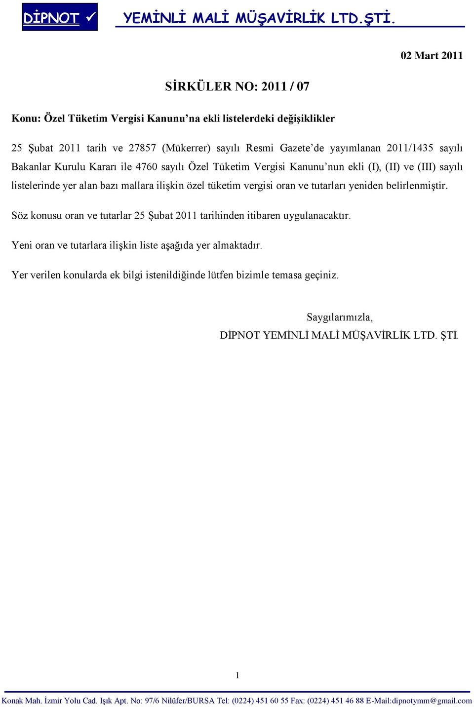 ilişkin özel tüketim vergisi oran ve tutarları yeniden belirlenmiştir. Söz konusu oran ve tutarlar 25 Şubat 2011 tarihinden itibaren uygulanacaktır.