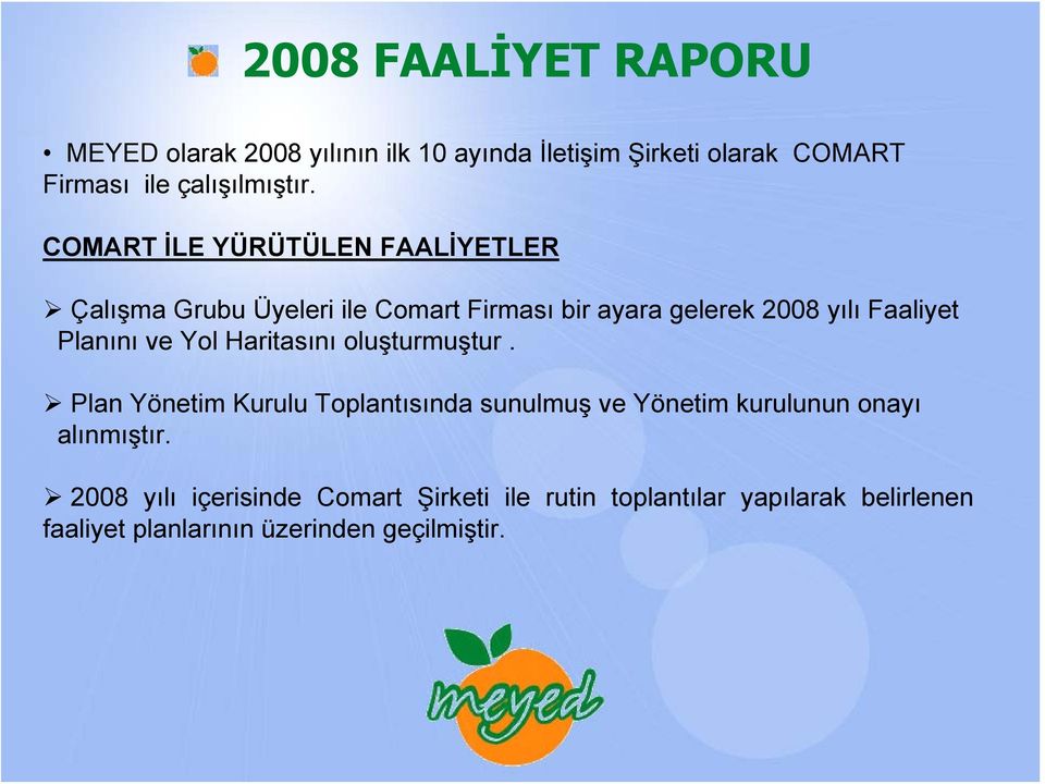 ve Yol Haritasını oluşturmuştur. Plan Yönetim Kurulu Toplantısında sunulmuş ve Yönetim kurulunun onayı alınmıştır.