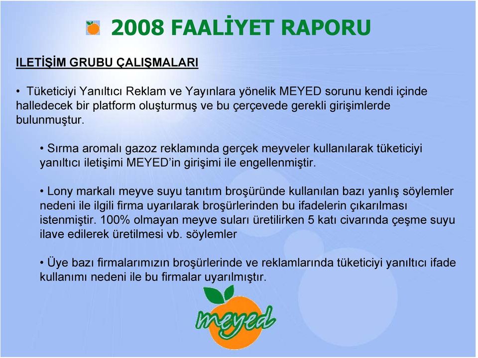 Lony markalı meyve suyu tanıtım broşüründe kullanılan bazı yanlış söylemler nedeni ile ilgili firma uyarılarak broşürlerinden bu ifadelerin çıkarılması istenmiştir.