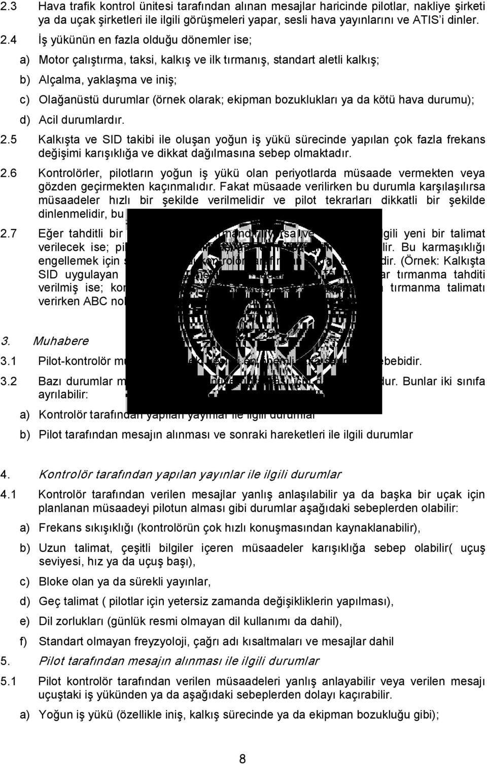 bozuklukları ya da kötü hava durumu); d) Acil durumlardır. 2.