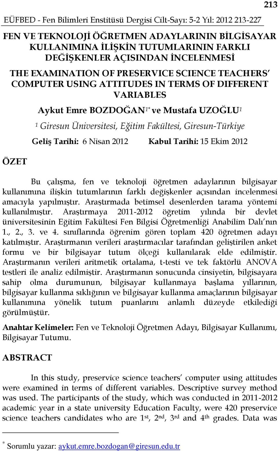 Fakültesi, Giresun-Türkiye Geliş Tarihi: 6 Nisan 2012 Kabul Tarihi: 15 Ekim 2012 Bu çalışma, fen ve teknoloji öğretmen adaylarının bilgisayar kullanımına ilişkin tutumlarının farklı değişkenler