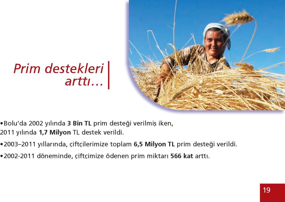 2003 2011 yıllarında, çiftçilerimize toplam 6,5 Milyon TL prim