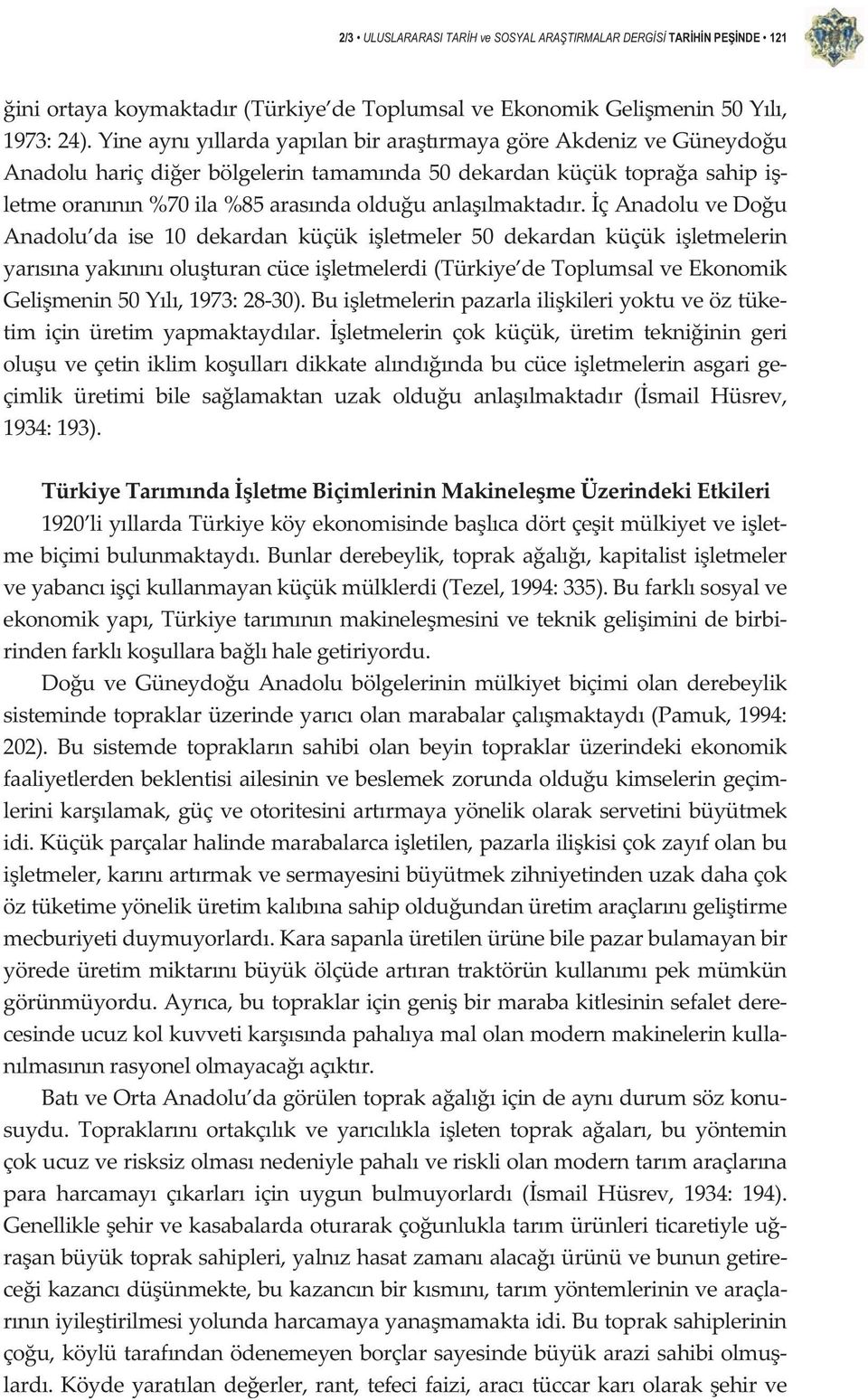 çanadoluvedou Anadolu da ise 10 dekardan küçük iletmeler 50 dekardan küçük iletmelerin yarsnayaknnoluturancüceiletmelerdi(türkiye detoplumsalveekonomik Gelimenin50Yl,1973:2830).