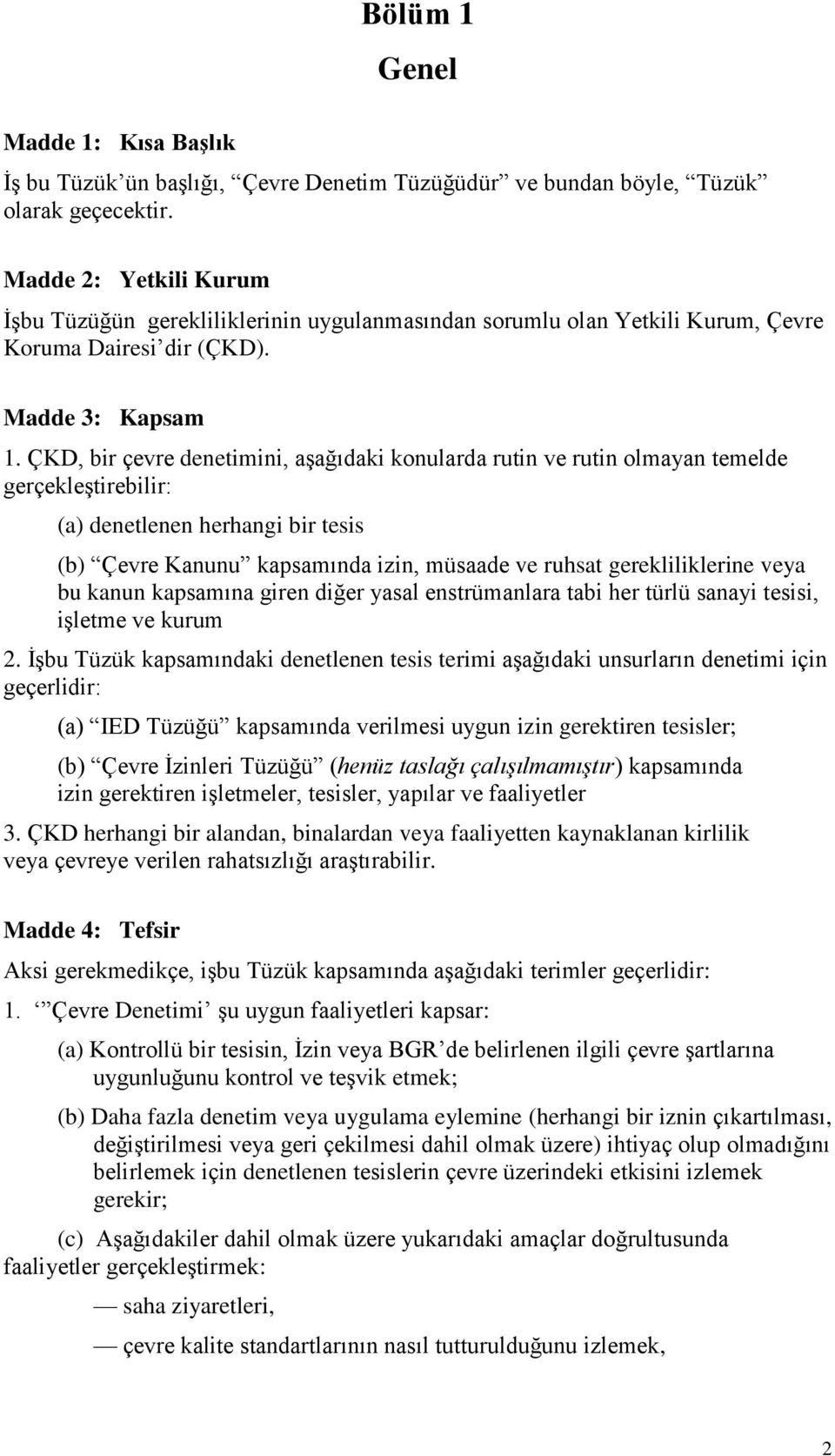 ÇKD, bir çevre denetimini, aşağıdaki konularda rutin ve rutin olmayan temelde gerçekleştirebilir: (a) denetlenen herhangi bir tesis (b) Çevre Kanunu kapsamında izin, müsaade ve ruhsat