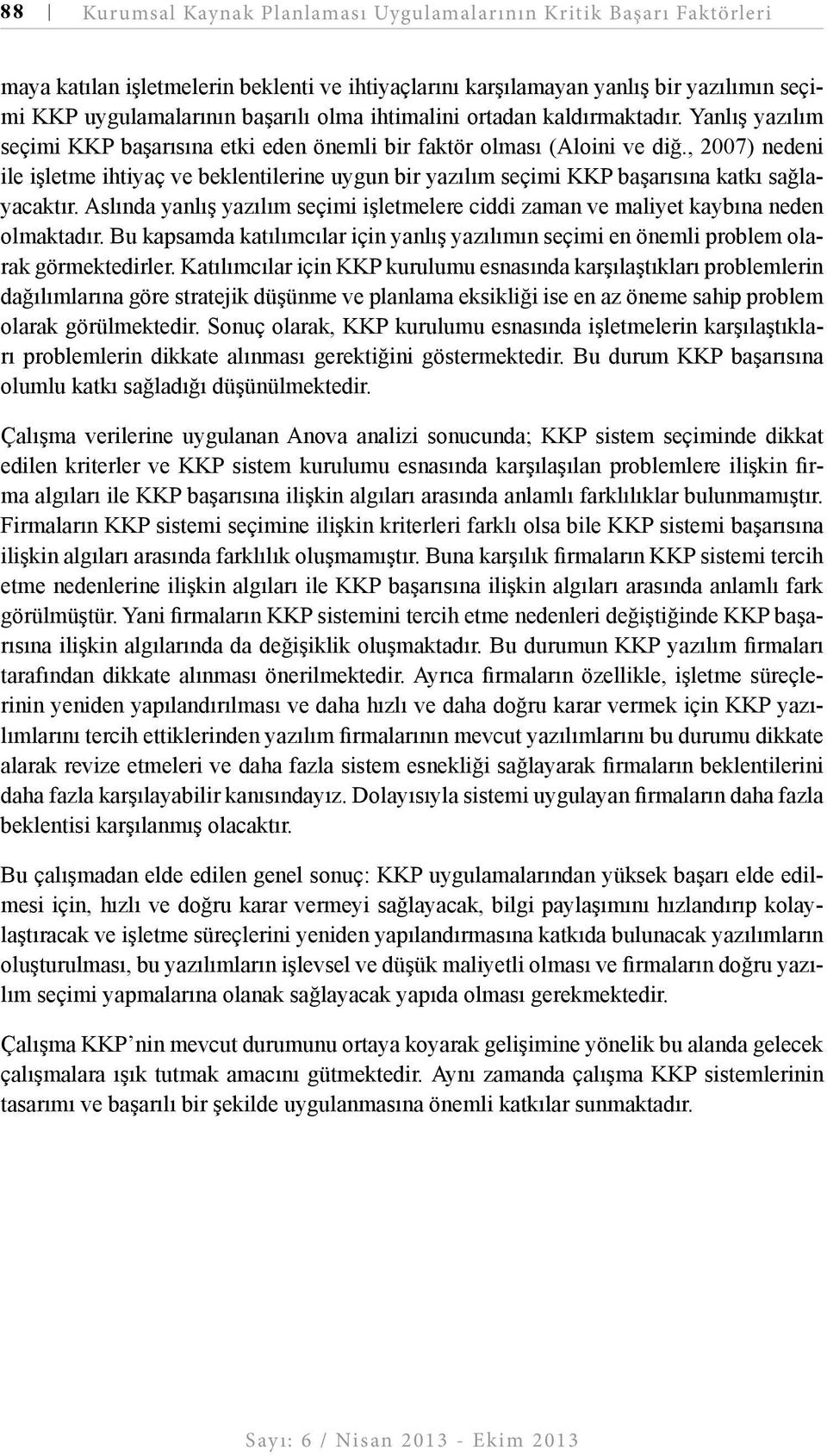 , 2007) nedeni ile işletme ihtiyaç ve beklentilerine uygun bir yazılım seçimi KKP başarısına katkı sağlayacaktır.