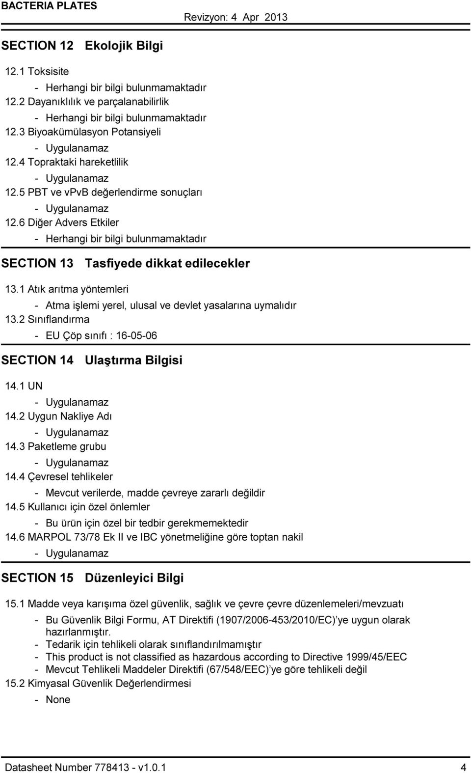 2 Sınıflandırma - EU Çöp sınıfı : 16-05-06 SECTION 14 Ulaştırma Bilgisi 14.1 UN 14.2 Uygun Nakliye Adı 14.3 Paketleme grubu 14.