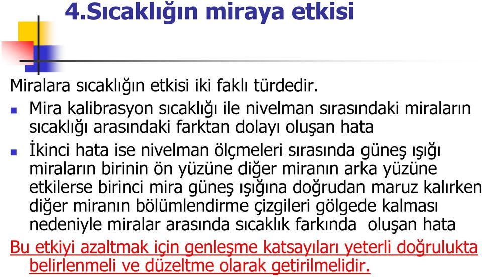 sırasında güneş ışığı miraların birinin ön yüzüne diğer miranın arka yüzüne etkilerse birinci mira güneş ışığına doğrudan maruz kalırken diğer