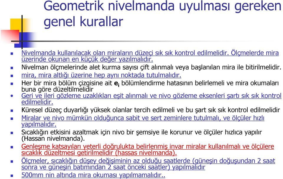 Her bir mira bölüm çizgisine ait e i bölümlendirme hatasının belirlemeli ve mira okumaları buna göre düzeltilmelidir Geri ve ileri gözleme uzaklıkları eşit alınmalı ve nivo gözleme eksenleri şartı