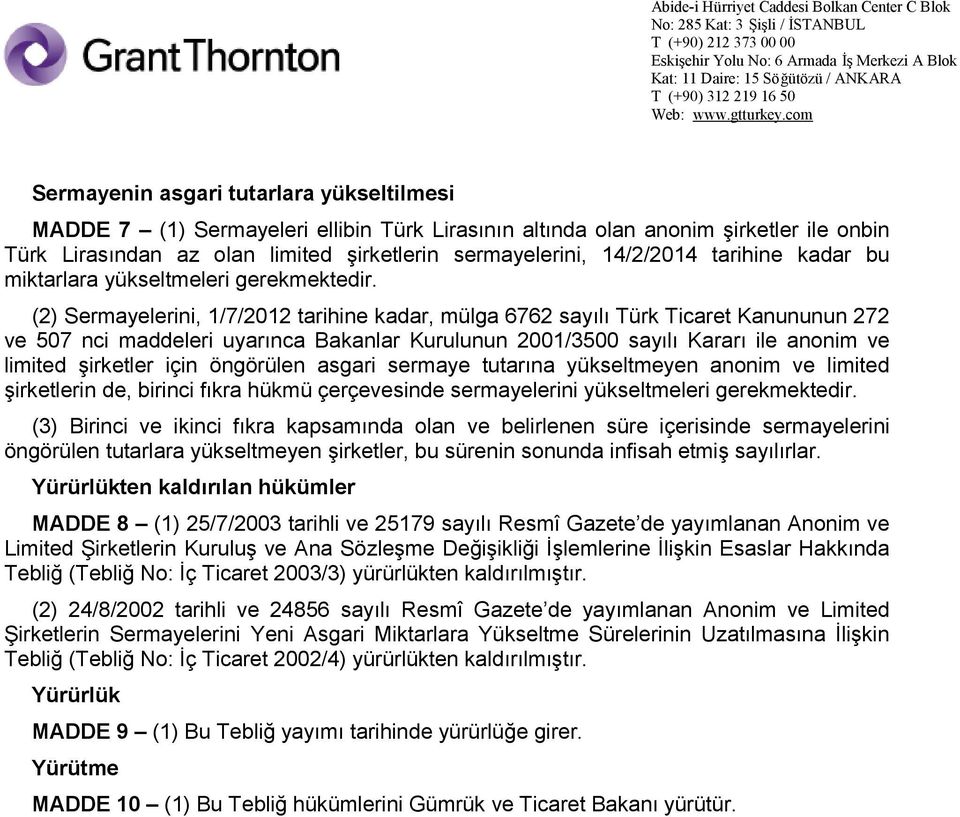 (2) Sermayelerini, 1/7/2012 tarihine kadar, mülga 6762 sayılı Türk Ticaret Kanununun 272 ve 507 nci maddeleri uyarınca Bakanlar Kurulunun 2001/3500 sayılı Kararı ile anonim ve limited şirketler için