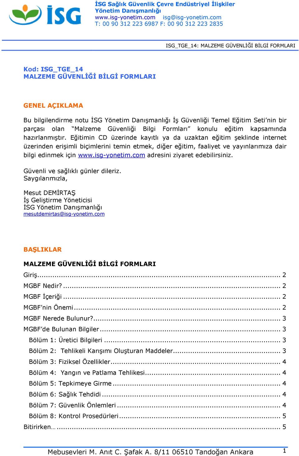 com adresini ziyaret edebilirsiniz. Güvenli ve sağlıklı günler dileriz. Saygılarımızla, Mesut DEMİRTAŞ İş Geliştirme Yöneticisi İSG mesutdemirtas@isg-yonetim.com BAŞLIKLAR Giriş... 2 MGBF Nedir?