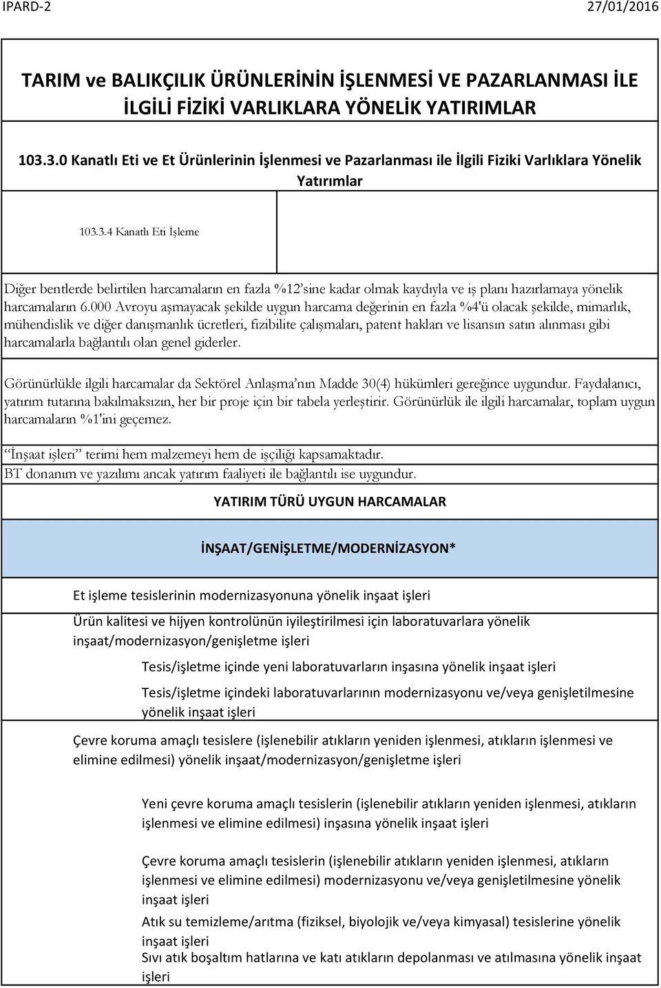 000 Avroyu aşmayacak şekilde uygun harcama değerinin en fazla %4'ü olacak şekilde, mimarlık, mühendislik ve diğer danışmanlık ücretleri, fizibilite çalışmaları, patent hakları ve lisansın satın