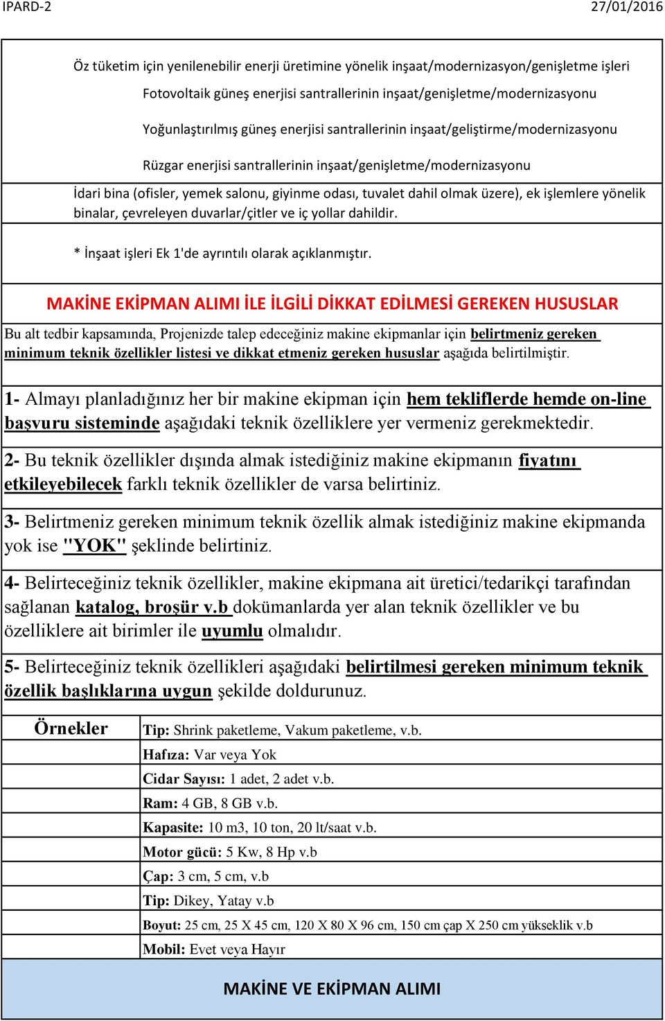 ek işlemlere yönelik binalar, çevreleyen duvarlar/çitler ve iç yollar dahildir. * İnşaat işleri Ek 1'de ayrıntılı olarak açıklanmıştır.