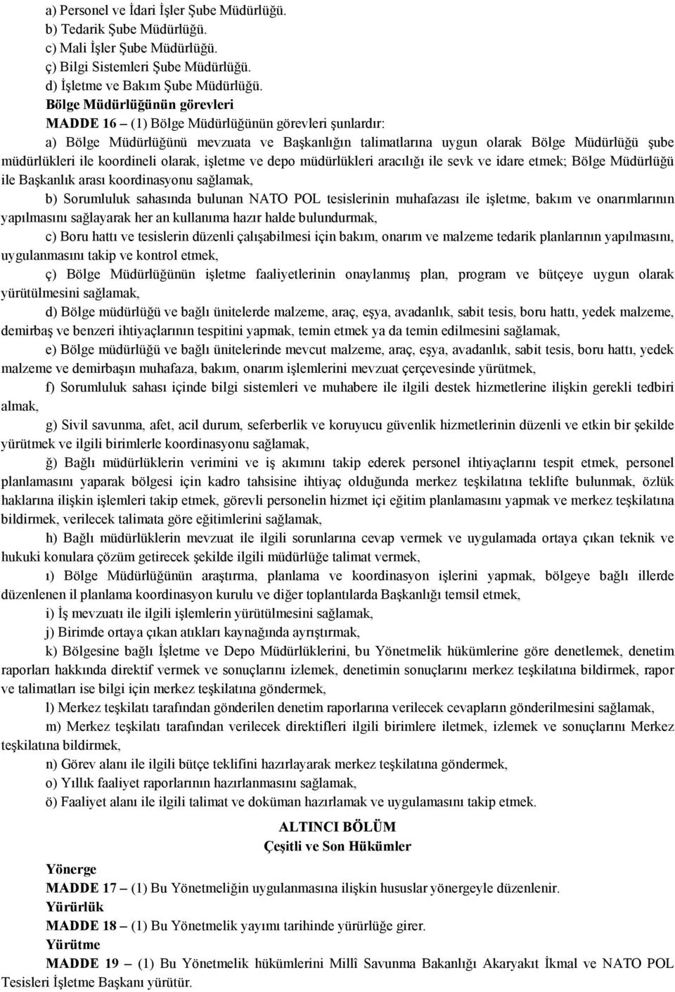 koordineli olarak, işletme ve depo müdürlükleri aracılığı ile sevk ve idare etmek; Bölge Müdürlüğü ile Başkanlık arası koordinasyonu b) Sorumluluk sahasında bulunan NATO POL tesislerinin muhafazası