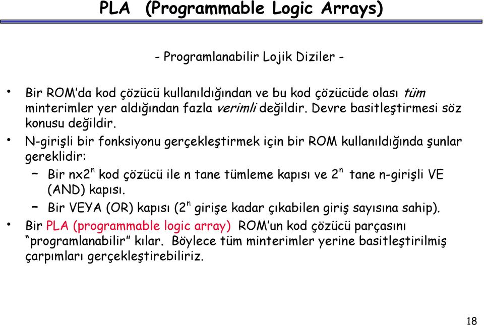 gereklidir: Bir nx2 n kod çözücü ile n tane tümleme kapısı ve 2 n tane n-girişli VE (AND) kapısı Bir VEYA (OR) kapısı (2 n girişe kadar çıkabilen giriş