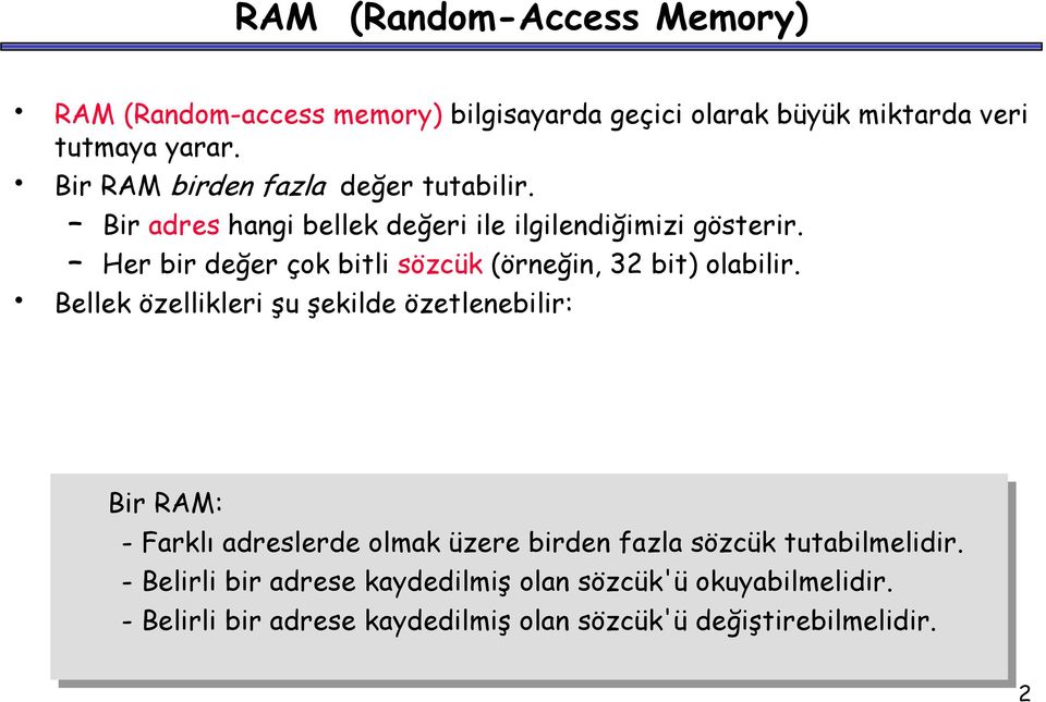 olabilir Bellek özellikleri şu şekilde özetlenebilir: Bir RAM: -Farklı adreslerde olmak üzere birden fazla sözcük tutabilmelidir