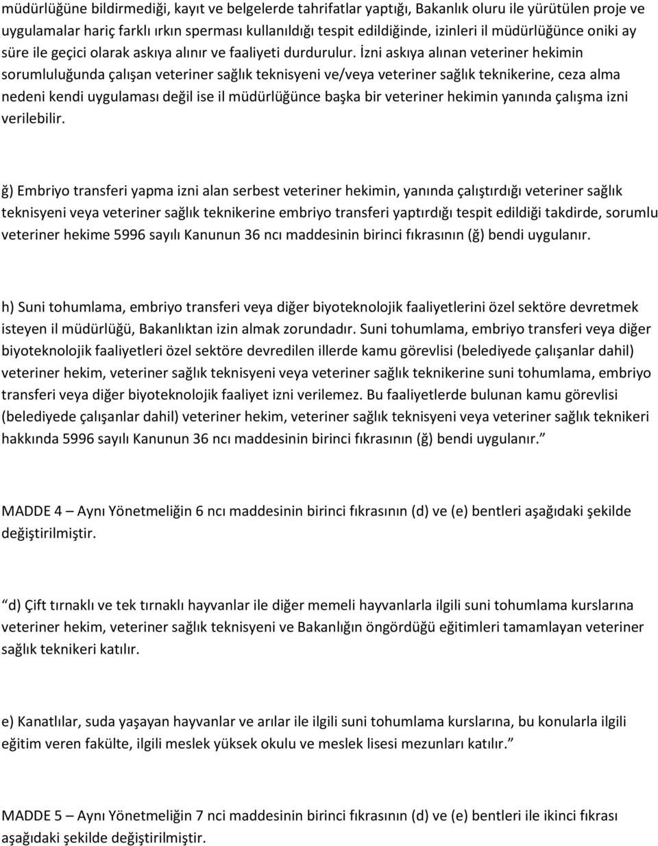 İzni askıya alınan veteriner hekimin sorumluluğunda çalışan veteriner sağlık teknisyeni ve/veya veteriner sağlık teknikerine, ceza alma nedeni kendi uygulaması değil ise il müdürlüğünce başka bir