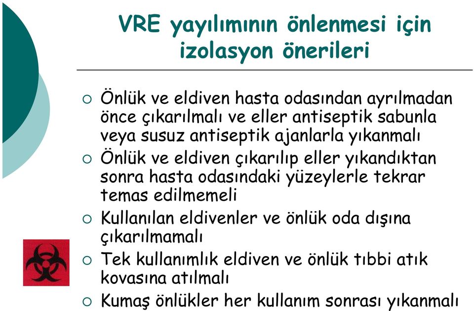 yıkandıktan sonra hasta odasındaki yüzeylerle tekrar temas edilmemeli Kullanılan eldivenler ve önlük oda dışına