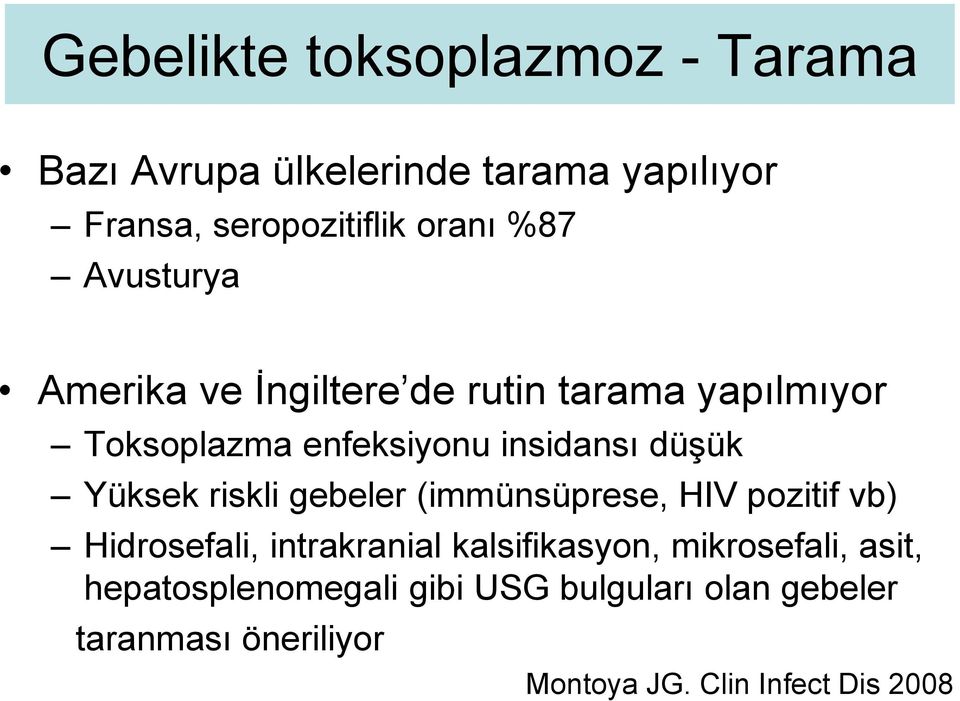 riskli gebeler (immünsüprese, HIV pozitif vb) Hidrosefali, intrakranial kalsifikasyon, mikrosefali, asit,