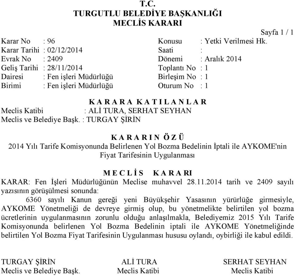 Belirlenen Yol Bozma Bedelinin İptali ile AYKOME'nin Fiyat Tarifesinin Uygulanması KARAR: Fen İşleri Müdürlüğünün Meclise muhavvel 28.11.