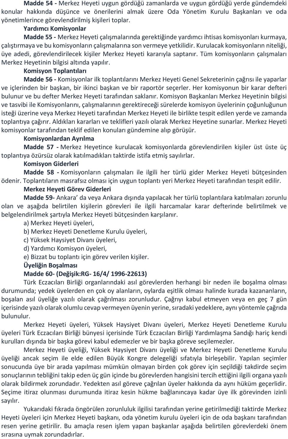 Yardımcı Komisyonlar Madde 55 - Merkez Heyeti çalışmalarında gerektiğinde yardımcı ihtisas komisyonları kurmaya, çalıştırmaya ve bu komisyonların çalışmalarına son vermeye yetkilidir.