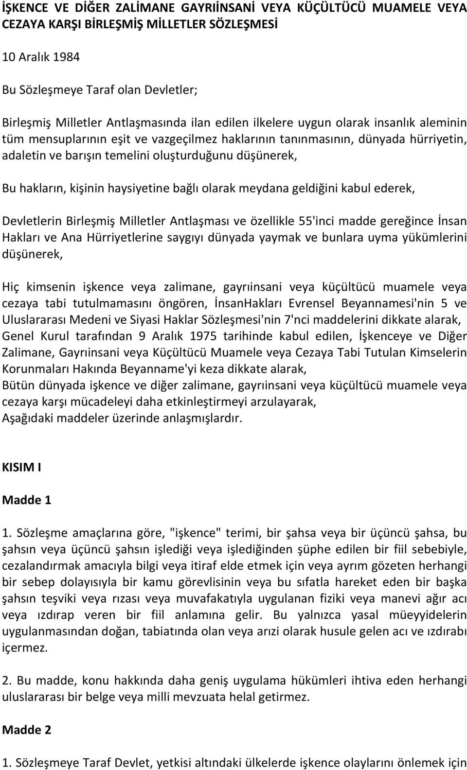 kişinin haysiyetine bağlı olarak meydana geldiğini kabul ederek, Devletlerin Birleşmiş Milletler Antlaşması ve özellikle 55'inci madde gereğince İnsan Hakları ve Ana Hürriyetlerine saygıyı dünyada