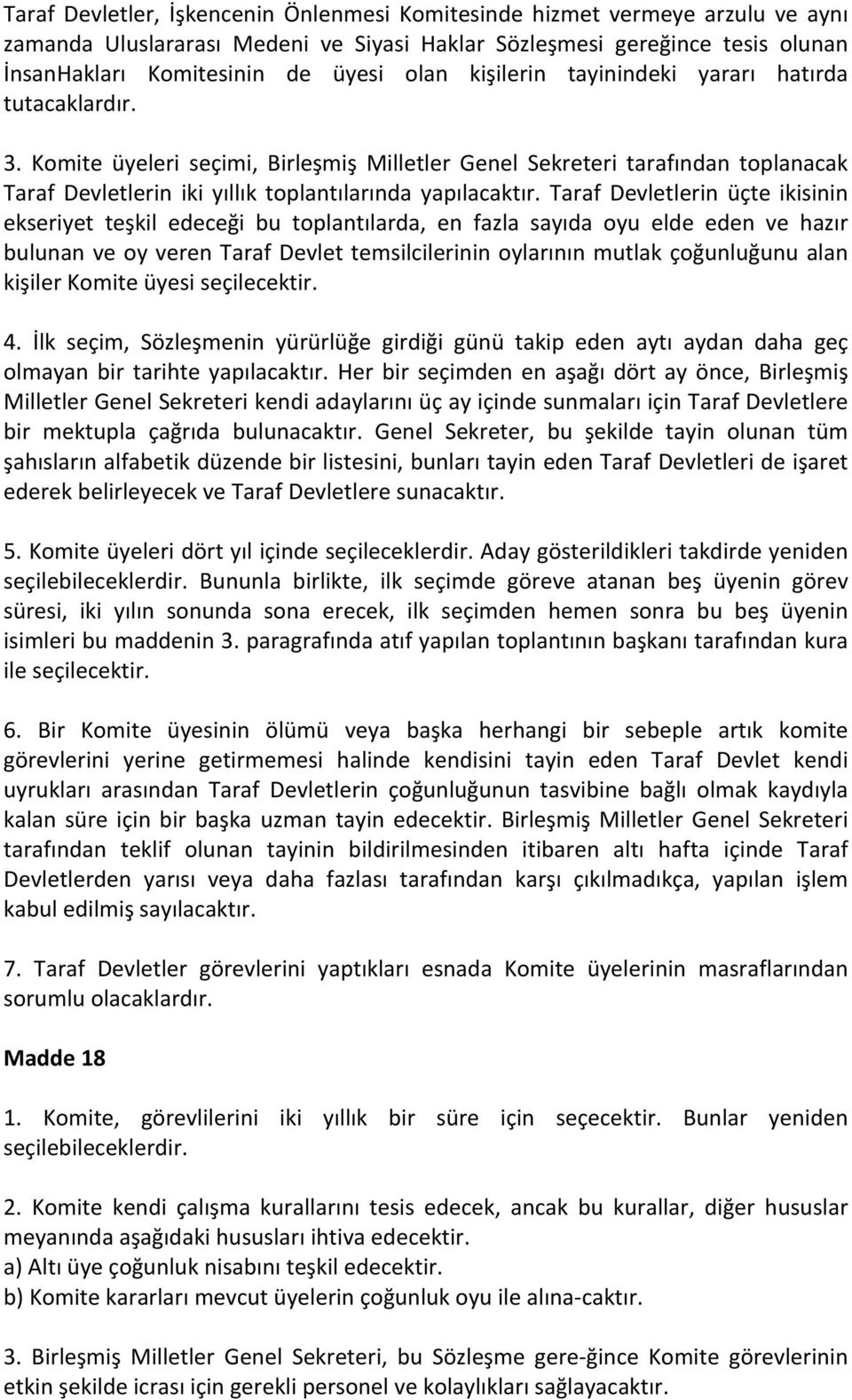 Taraf Devletlerin üçte ikisinin ekseriyet teşkil edeceği bu toplantılarda, en fazla sayıda oyu elde eden ve hazır bulunan ve oy veren Taraf Devlet temsilcilerinin oylarının mutlak çoğunluğunu alan