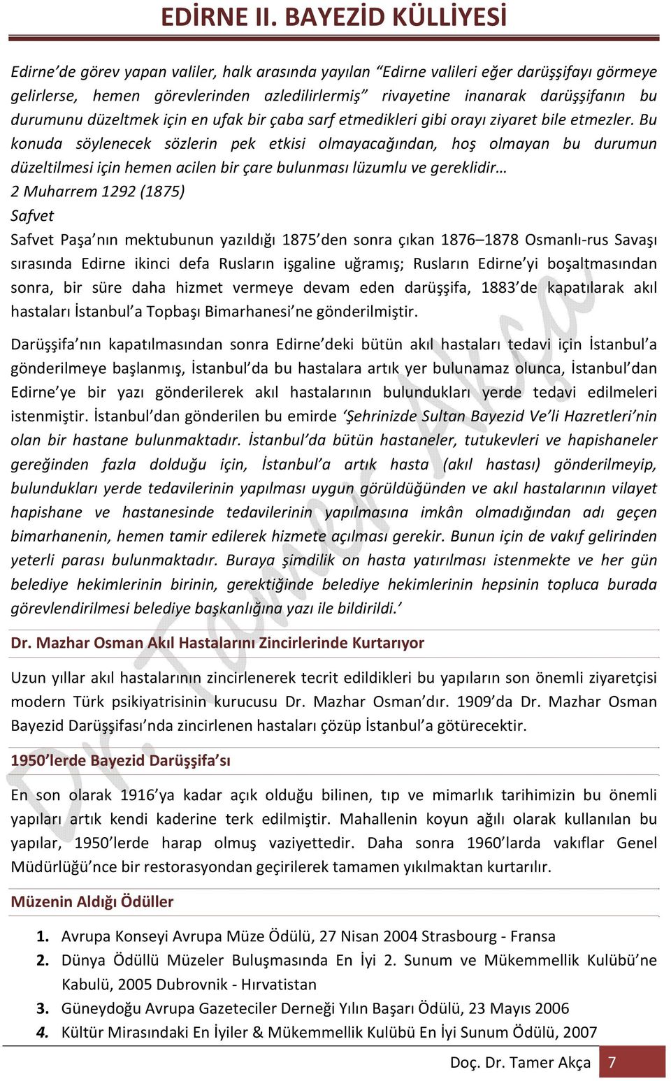 Bu konuda söylenecek sözlerin pek etkisi olmayacağından, hoş olmayan bu durumun düzeltilmesi için hemen acilen bir çare bulunması lüzumlu ve gereklidir 2 Muharrem 1292 (1875) Safvet Safvet Paşa nın