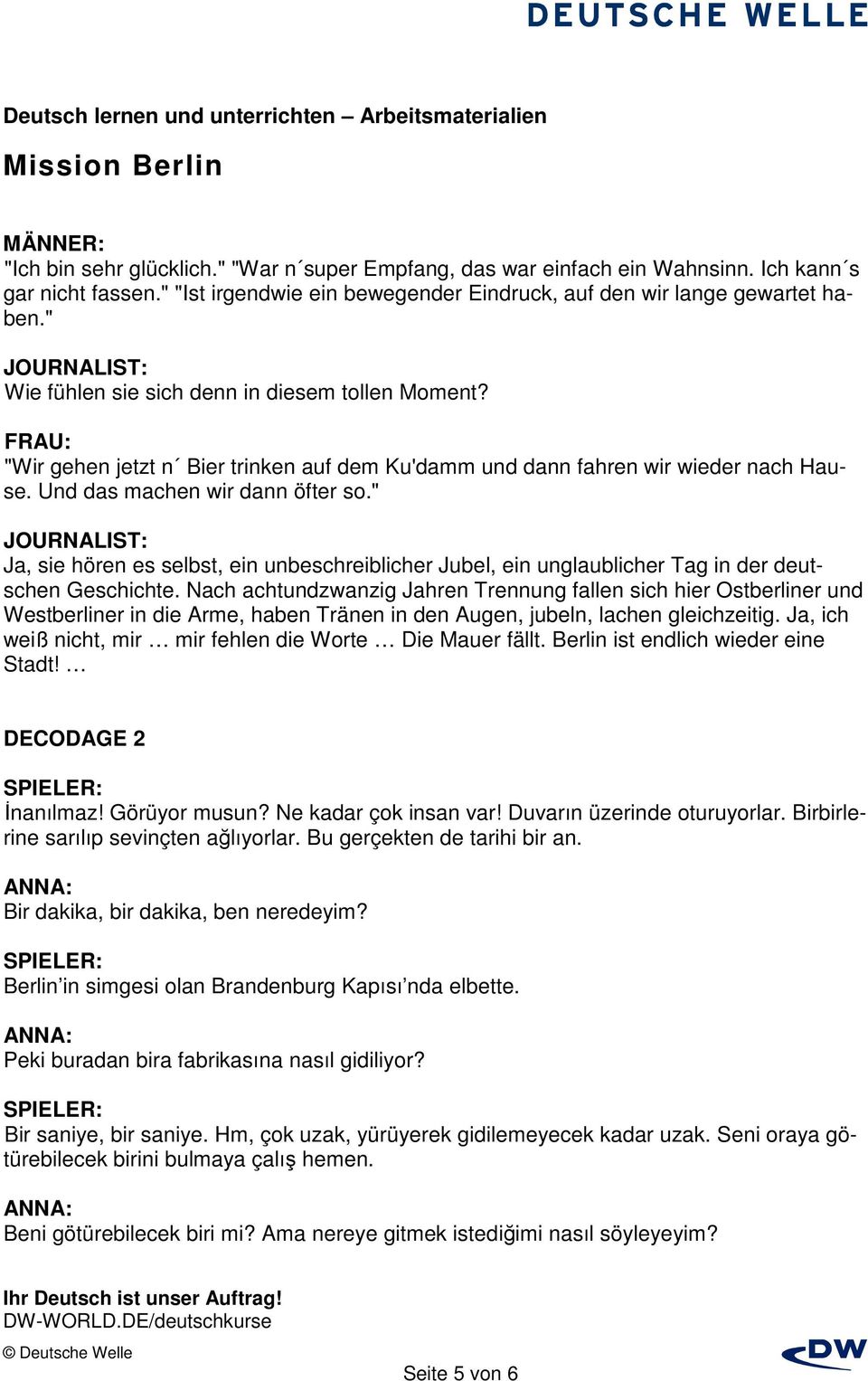 " JOURNALIST: Ja, sie hören es selbst, ein unbeschreiblicher Jubel, ein unglaublicher Tag in der deutschen Geschichte.