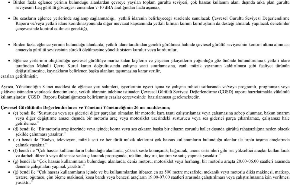 idare koordinasyonunda diğer mevzuat kapsamında yetkili kılınan kurum kuruluşların da desteği alınarak yapılacak denetimler çerçevesinde kontrol edilmesi gerektiği, Birden fazla eğlence yerinin