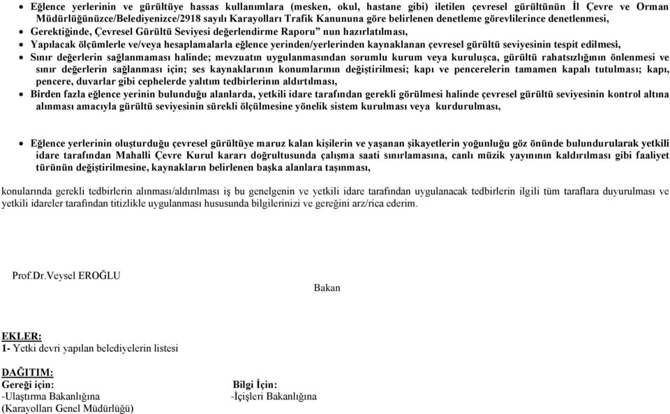 yerinden/yerlerinden kaynaklanan çevresel gürültü seviyesinin tespit edilmesi, Sınır değerlerin sağlanmaması halinde; mevzuatın uygulanmasından sorumlu kurum veya kuruluşca, gürültü rahatsızlığının