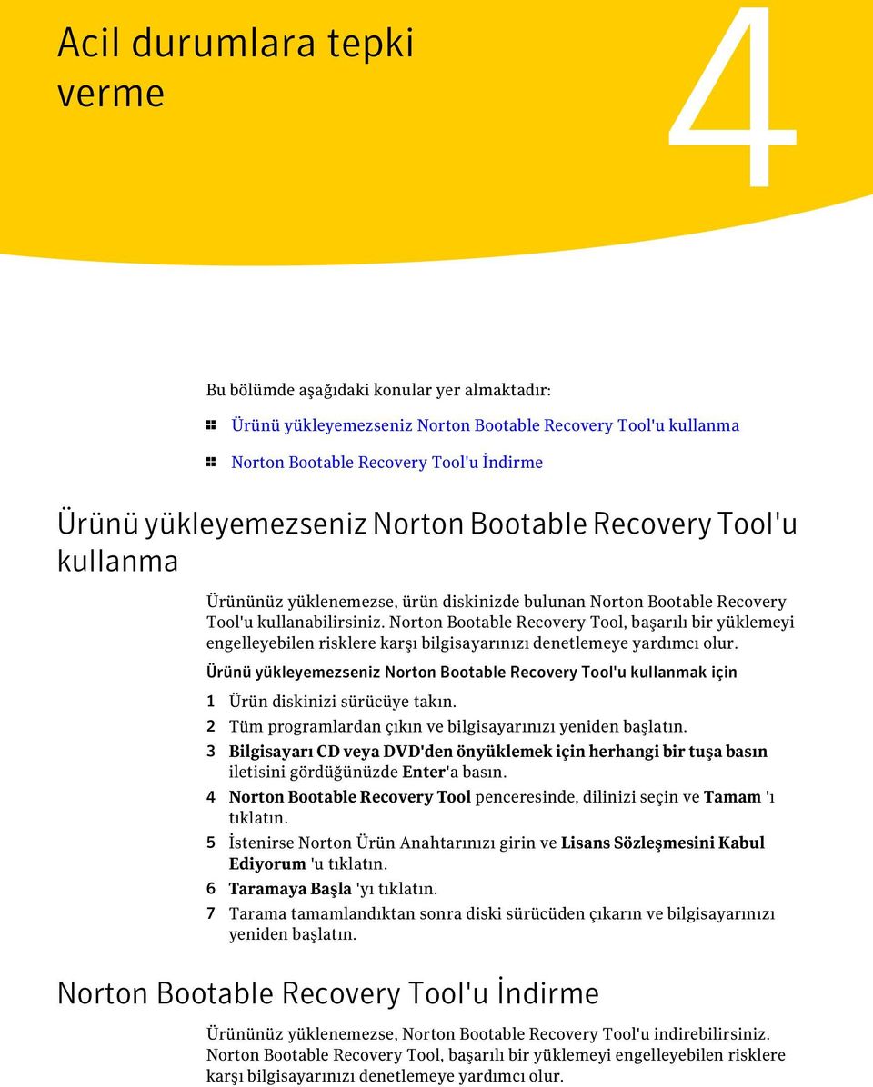 Norton Bootable Recovery Tool, başarılı bir yüklemeyi engelleyebilen risklere karşı bilgisayarınızı denetlemeye yardımcı olur.