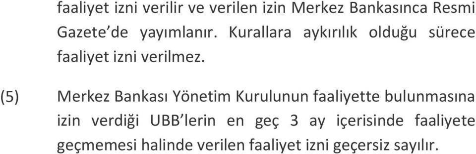 (5) Merkez Bankası Yönetim Kurulunun faaliyette bulunmasına izin verdiği UBB