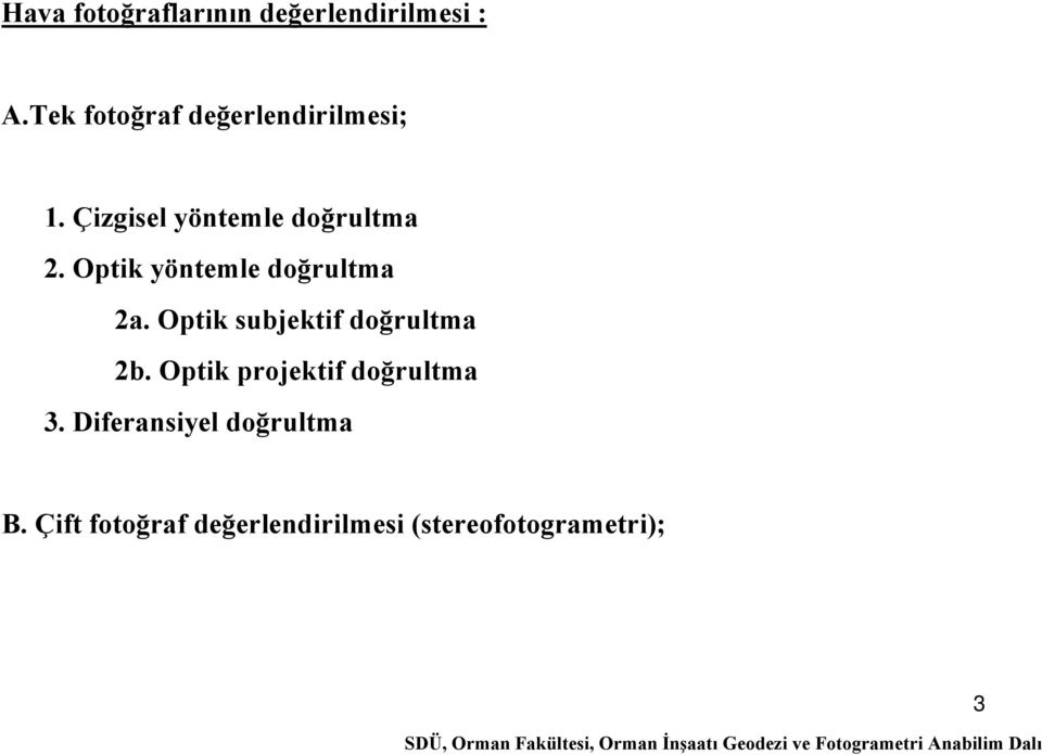 Optik yöntemle doğrultma 2a. Optik subjektif doğrultma 2b.