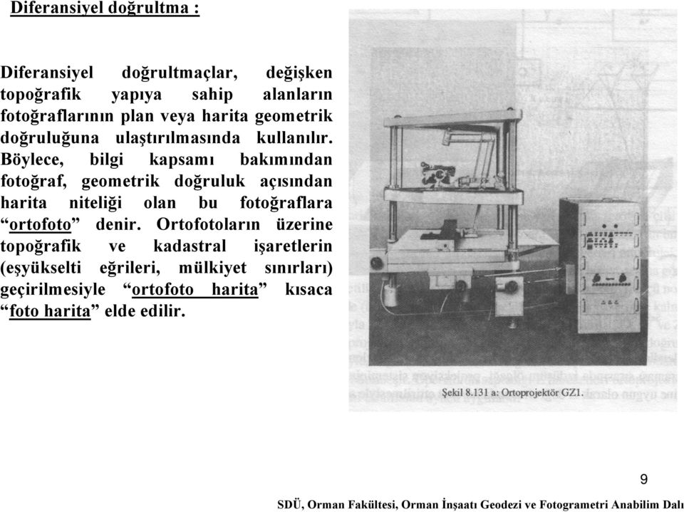 Böylece, bilgi kapsamı bakımından fotoğraf, geometrik doğruluk açısından harita niteliği olan bu fotoğraflara