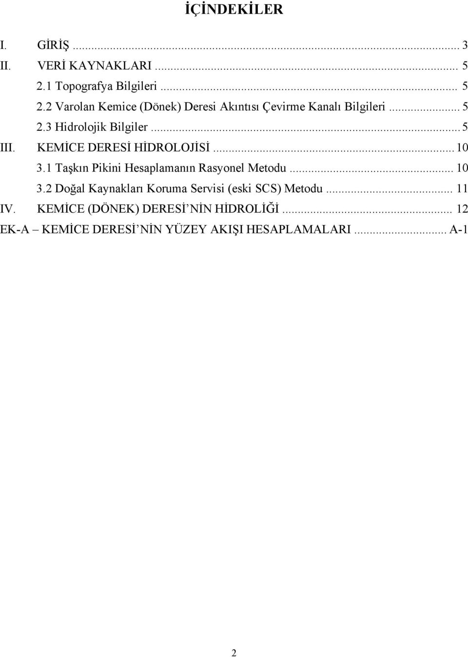 .. 5 III. KEMİCE DERESİ HİDROLOJİSİ... 10 3.1 Taşkın Pikini Hesaplamanın Rasyonel Metodu... 10 3.2 Doğal Kaynakları Koruma Servisi (eski SCS) Metodu.