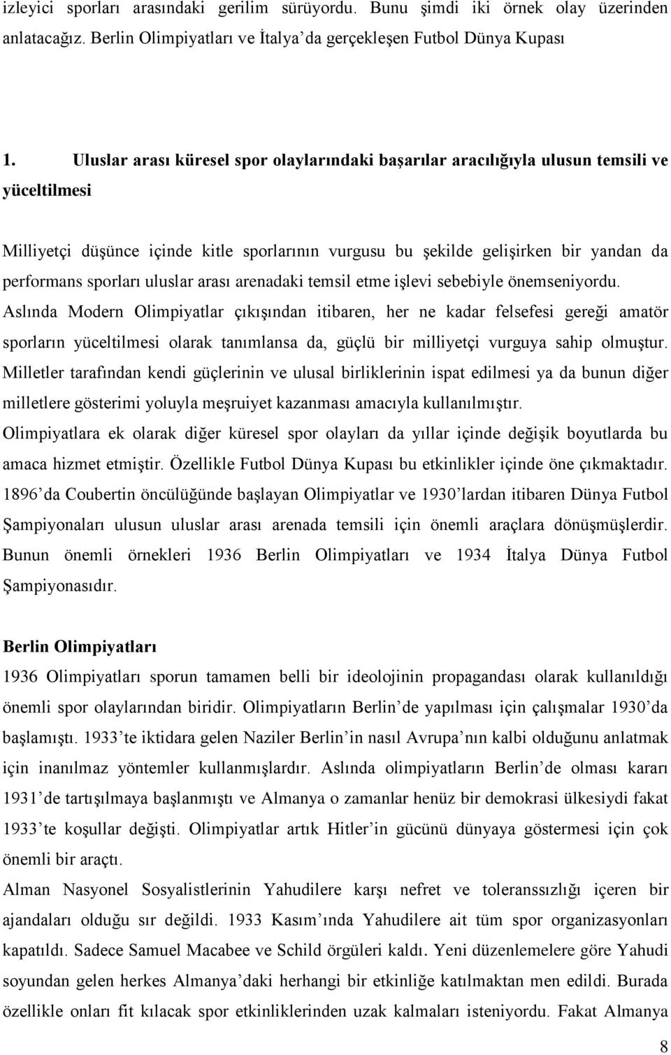 sporları uluslar arası arenadaki temsil etme işlevi sebebiyle önemseniyordu.