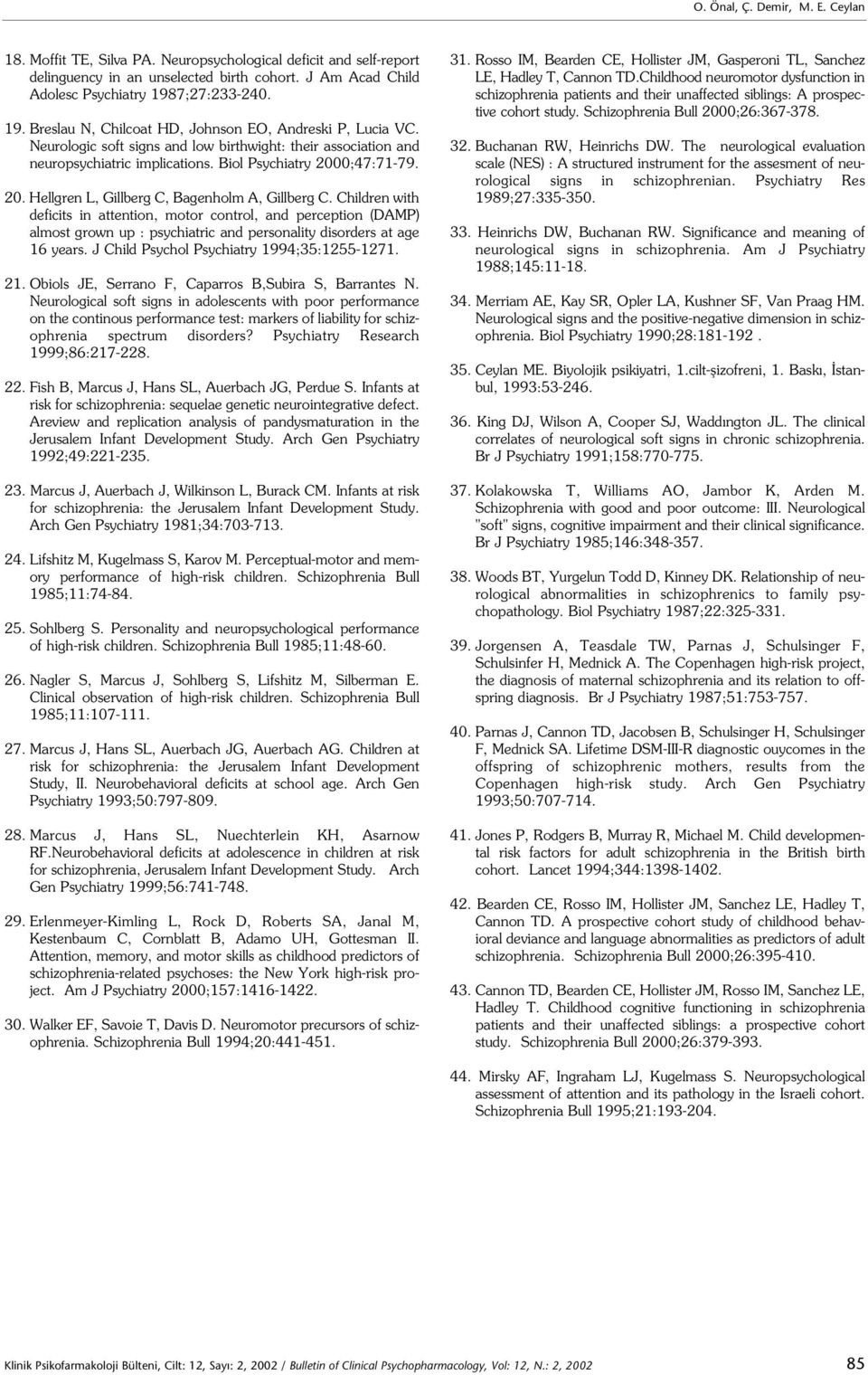 20. Hellgren L, Gillberg C, Bagenholm A, Gillberg C. Children with deficits in attention, motor control, and perception (DAMP) almost grown up : psychiatric and personality disorders at age 16 years.