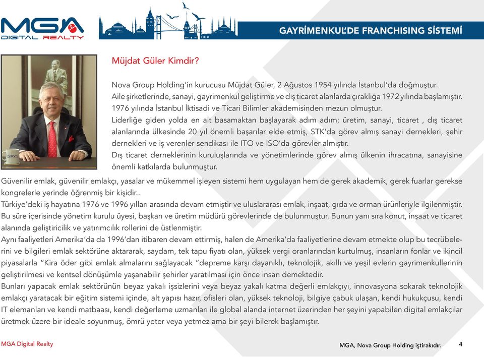 Liderliğe giden yolda en alt basamaktan başlayarak adım adım; üretim, sanayi, ticaret, dış ticaret alanlarında ülkesinde 20 yıl önemli başarılar elde etmiş, STK da görev almış sanayi dernekleri,