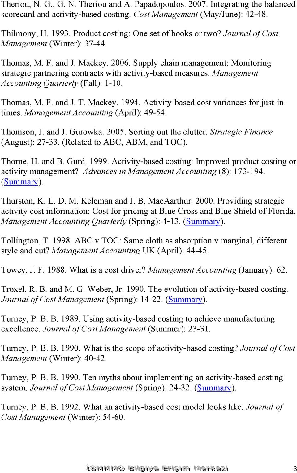 Supply chain management: Monitoring strategic partnering contracts with activity-based measures. Management Accounting Quarterly (Fall): 1-10. Thomas, M. F. and J. T. Mackey. 1994.