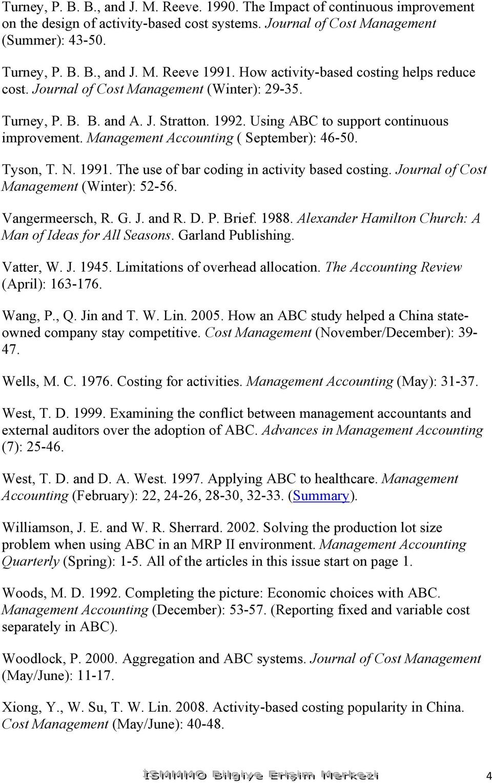 Management Accounting ( September): 46-50. Tyson, T. N. 1991. The use of bar coding in activity based costing. Journal of Cost Management (Winter): 52-56. Vangermeersch, R. G. J. and R. D. P. Brief.