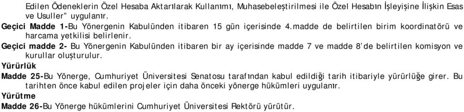 Geçici madde 2- Bu Yönergenin Kabulünden itibaren bir ay içerisinde madde 7 ve madde 8 de belirtilen komisyon ve kurullar oluşturulur.